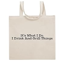 It's What I Do. I Drink And Grill Things - Funny Sayings Cotton Canvas Reusable Grocery Tote Bag