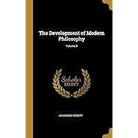The Development of Modern Philosophy; Volume II The Development of Modern Philosophy; Volume II Hardcover Paperback