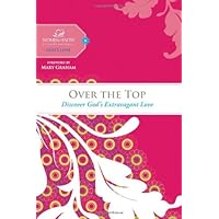 Over the Top: Discover God's Extravagant Love (Women of Faith Study Guide Series) Over the Top: Discover God's Extravagant Love (Women of Faith Study Guide Series) Kindle Hardcover Paperback