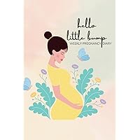 Hello, Little Bump! Weekly Pregnancy Journal - Expectant Mother's Diary, Keepsake Tracker, 6x9 inches, 95 pages