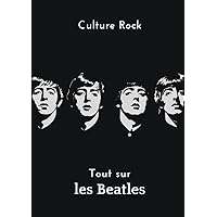 Tout sur les Beatles (Culture Rock - Français) (French Edition)