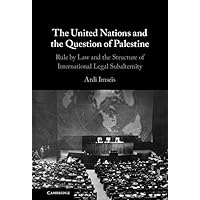 The United Nations and the Question of Palestine: Rule by Law and the Structure of International Legal Subalternity The United Nations and the Question of Palestine: Rule by Law and the Structure of International Legal Subalternity Hardcover Kindle
