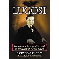Lugosi: His Life in Films, on Stage, and in the Hearts of Horror Lovers Lugosi: His Life in Films, on Stage, and in the Hearts of Horror Lovers Kindle Hardcover Paperback