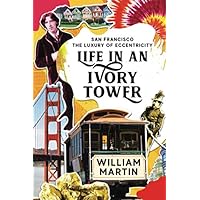 Life in an Ivory Tower: A Coming of Age Memoir (San Francisco: The Luxury of Eccentricity) Life in an Ivory Tower: A Coming of Age Memoir (San Francisco: The Luxury of Eccentricity) Paperback Kindle