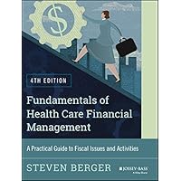 Fundamentals of Health Care Financial Management: A Practical Guide to Fiscal Issues and Activities, 4th Edition (Jossey-Bass Public Health) Fundamentals of Health Care Financial Management: A Practical Guide to Fiscal Issues and Activities, 4th Edition (Jossey-Bass Public Health) Kindle Paperback