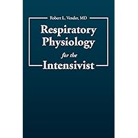 Respiratory Physiology for the Intensivist Respiratory Physiology for the Intensivist Paperback Kindle