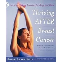 Thriving After Breast Cancer: Essential Healing Exercises for Body and Mind Thriving After Breast Cancer: Essential Healing Exercises for Body and Mind Paperback