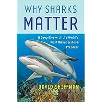 Why Sharks Matter: A Deep Dive with the World's Most Misunderstood Predator Why Sharks Matter: A Deep Dive with the World's Most Misunderstood Predator Hardcover Kindle Audible Audiobook Audio CD