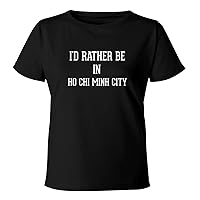 I'd Rather Be In HO CHI MINH CITY - Women's Soft & Comfortable Misses Cut T-Shirt