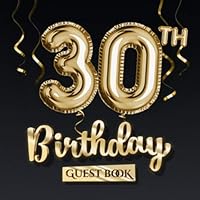 30th Birthday Guest Book: Great for 30th Birthday Party Decorations, Keepsake Memory & Birthday Gifts for men and women - 30 Years - Black Gold ... pages for Wishes and Photos of Guests