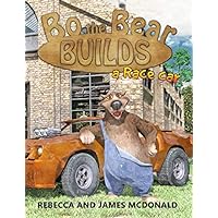 Bo the Bear Builds a Race Car: A Car Book for Kids Who Love Race Cars