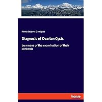 Diagnosis of Ovarian Cysts: by means of the examination of their contents Diagnosis of Ovarian Cysts: by means of the examination of their contents Paperback