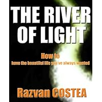 THE RIVER OF LIGHT - How to have the beautiful life you've always wanted (Vol. 1) THE RIVER OF LIGHT - How to have the beautiful life you've always wanted (Vol. 1) Kindle