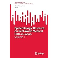 Epidemiologic Research on Real-World Medical Data in Japan: Volume 1 (SpringerBriefs for Data Scientists and Innovators) Epidemiologic Research on Real-World Medical Data in Japan: Volume 1 (SpringerBriefs for Data Scientists and Innovators) Kindle Paperback