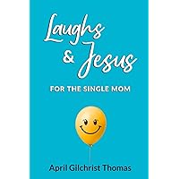 Laughs & Jesus for the Single Mom Laughs & Jesus for the Single Mom Kindle Paperback