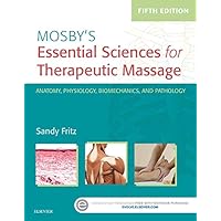 Mosby's Essential Sciences for Therapeutic Massage: Anatomy, Physiology, Biomechanics, and Pathology Mosby's Essential Sciences for Therapeutic Massage: Anatomy, Physiology, Biomechanics, and Pathology Paperback Kindle