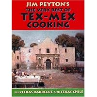 Jim Peyton's The Very Best Of Tex-Mex Cooking: Plus Texas Barbecue And Texas Chile Jim Peyton's The Very Best Of Tex-Mex Cooking: Plus Texas Barbecue And Texas Chile Hardcover