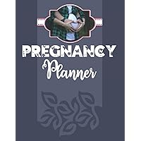 Pregnancy Planner: This Planner Is For Every Mother To Take Care Of Healthy And Baby