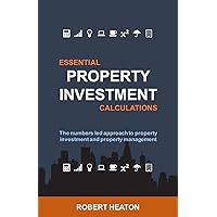 Essential Property Investment Calculations: The numbers led approach to property investment and property management