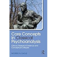 Core Concepts in Classical Psychoanalysis: Clinical, Research Evidence and Conceptual Critiques (Psychological Issues) Core Concepts in Classical Psychoanalysis: Clinical, Research Evidence and Conceptual Critiques (Psychological Issues) Kindle Hardcover Paperback