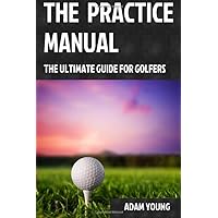 The Practice Manual: The Ultimate Guide for Golfers The Practice Manual: The Ultimate Guide for Golfers Paperback Spiral-bound