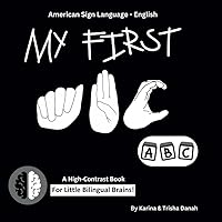 My First ABC in American Sign Language and English: ASL-English Bilingual High Contrast Book (My First ASL-English Bilingual High-Contrast Books) My First ABC in American Sign Language and English: ASL-English Bilingual High Contrast Book (My First ASL-English Bilingual High-Contrast Books) Paperback Kindle