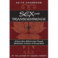 Sex and Transcendence: Enhance Your Relationships Through Meditations, Chakra & Energy Work Sex and Transcendence: Enhance Your Relationships Through Meditations, Chakra & Energy Work Paperback