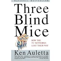 Three Blind Mice: How the TV Networks Lost Their Way Three Blind Mice: How the TV Networks Lost Their Way Kindle Hardcover Paperback