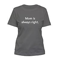Mom Always Right #157 - A Nice Funny Humor Misses Cut Women's T-Shirt