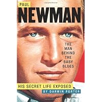 Paul Newman, The Man Behind the Baby Blues: His Secret Life Exposed Paul Newman, The Man Behind the Baby Blues: His Secret Life Exposed Hardcover Kindle
