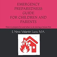Emergency Preparedness Manual for children and parents on a HOUSE FIRE: How to prepare for and what to do during the fire