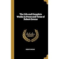 The Life and Complete Works in Prose and Verse of Robert Greene The Life and Complete Works in Prose and Verse of Robert Greene Kindle Hardcover Paperback