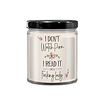 I Dont Watch Porn I Read It Like A Fucking Lady Bookish Candle for Book Lover Women Romance Author Booktok Smut Book Club Erotica Reader 9 Oz. Vanilla Scented Soy Wax