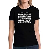 If Mama Ain't Happy Ain't Nobody Happy If Grandma Ain't Happy Run! Women T-Shirt