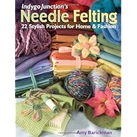 Indygo Junction's Needle Felting: 22 Stylish Projects for Home & Fashion Indygo Junction's Needle Felting: 22 Stylish Projects for Home & Fashion Kindle Paperback