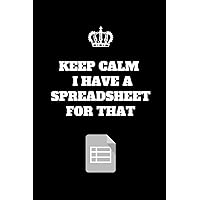 Keep Calm I've Got A Spreadsheet For That: Funny Accountant Gag Gift, Coworker Accountant Journal, Funny Accounting Office Gift (6 x 9 Lined Notebook, 120 pages) Keep Calm I've Got A Spreadsheet For That: Funny Accountant Gag Gift, Coworker Accountant Journal, Funny Accounting Office Gift (6 x 9 Lined Notebook, 120 pages) Paperback