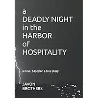 A Deadly Night in the Harbor of Hospitality: a novel based on a true story A Deadly Night in the Harbor of Hospitality: a novel based on a true story Paperback Kindle