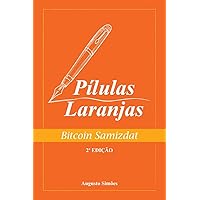 Pílulas Laranjas : Bitcoin Samizdat - SEGUNDA EDIÇÃO (Portuguese Edition)