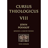Cursus Theologicus - Tomus Octavus (Cursus Theologicus - Ioannes a Sancto Thoma [John Poinsot]) (Latin Edition)