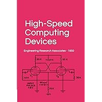 High-Speed Computing Devices: Engineering Research Associates 1950 (Archaic Tech Revival Series) High-Speed Computing Devices: Engineering Research Associates 1950 (Archaic Tech Revival Series) Paperback Hardcover