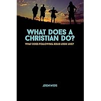 What Does A Christian Do?: What Does Following Jesus look like? (Living in Christ) What Does A Christian Do?: What Does Following Jesus look like? (Living in Christ) Paperback