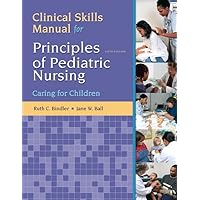 Clinical Skills Manual for Principles of Pediatric Nursing: Caring for Children Clinical Skills Manual for Principles of Pediatric Nursing: Caring for Children Paperback