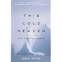 This Cold Heaven: Seven Seasons in Greenland This Cold Heaven: Seven Seasons in Greenland Paperback Hardcover