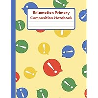 Exclamation Primary Composition Notebook: Handwriting Practice Paper With Dotted Mid Line And Drawing Space For Grades K-2 | 120 Pages | 8.5 x 11 In
