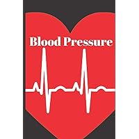 Blood Pressure: A Log Record for Health Planner, Blood Pressure Tracker, Blood Pressure Journal, Blood Pressure Form Template, Blood Pressure Sheet, Blood Pressure Monitoring Chart,
