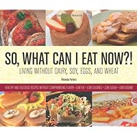 So, What Can I Eat Now?!: Living Without Dairy, Soy, Eggs, and Wheat So, What Can I Eat Now?!: Living Without Dairy, Soy, Eggs, and Wheat Paperback