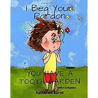 I Beg Your Pardon You Have a Tooth Garden I Beg Your Pardon You Have a Tooth Garden Paperback