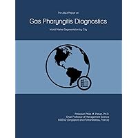 The 2023 Report on Gas Pharyngitis Diagnostics: World Market Segmentation by City The 2023 Report on Gas Pharyngitis Diagnostics: World Market Segmentation by City Paperback