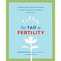 The Tao of Fertility: A Healing Chinese Medicine Program to Prepare Body, Mind, and Spirit for New Life The Tao of Fertility: A Healing Chinese Medicine Program to Prepare Body, Mind, and Spirit for New Life Paperback Kindle