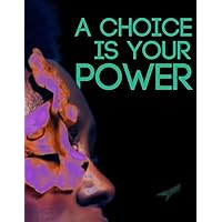 A Choice is Your Power